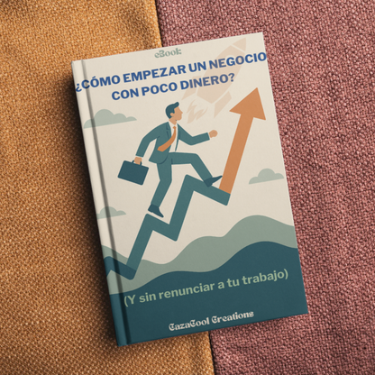 eBook ¿Cómo Empezar Un Negocio Con Poco Dinero? (Y Sin Renunciar A Tu Trabajo) + 3 Bonos exclusivos